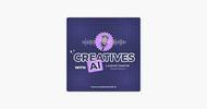 Creatives with AI Podcast