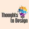 Thought Into Design